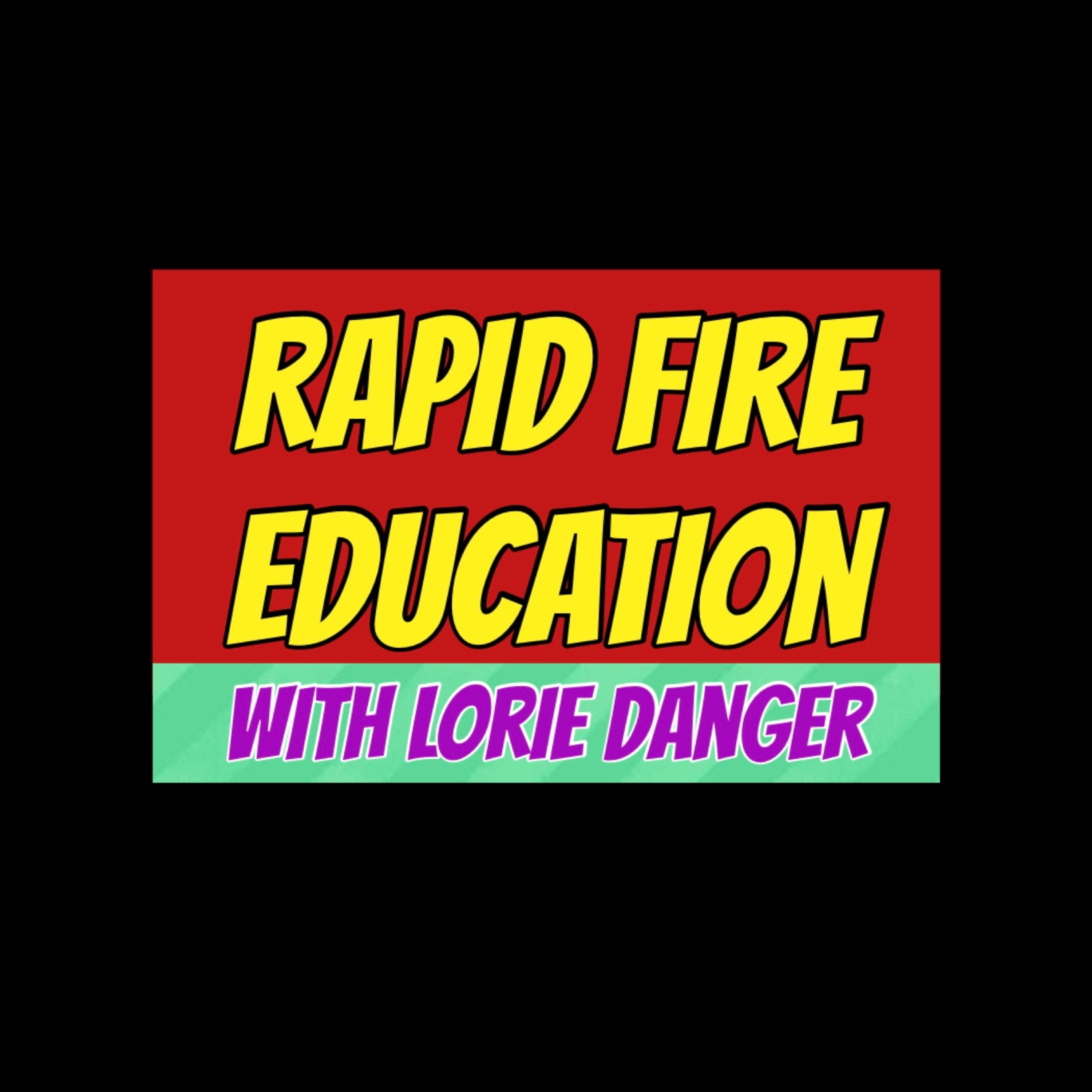 Rapid Fire Education with Lorie Danger podcast artwork