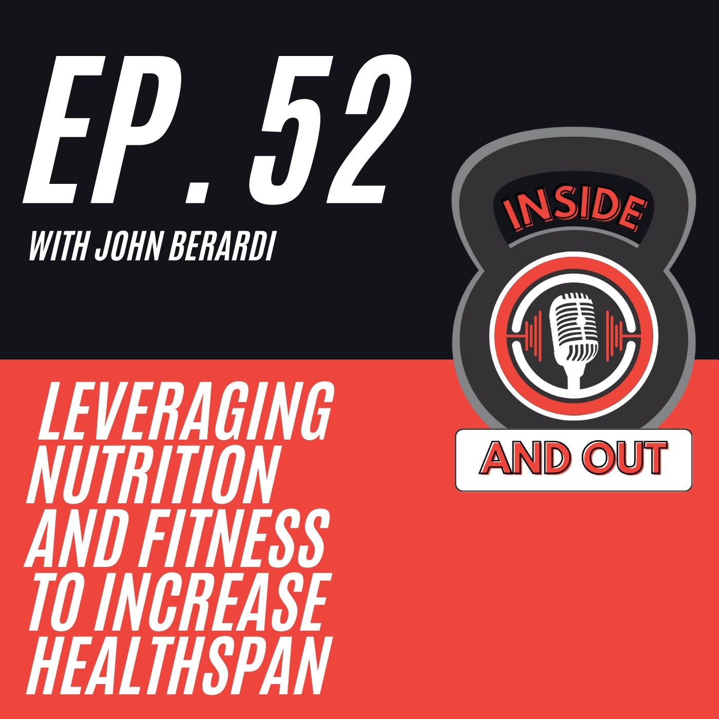 Ep. 52 |  Leveraging Nutrition and Fitness to Increase Healthspan w/ John Berardi