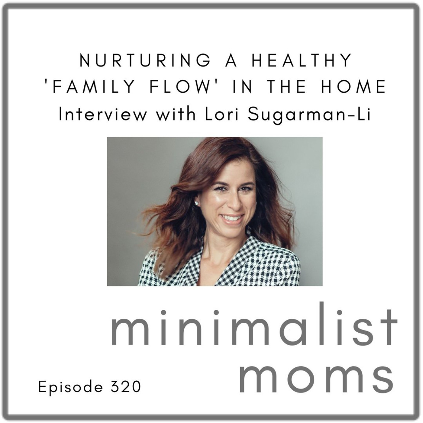 Nurturing a Healthy 'Family Flow' in the Home with Lori-Sugarman Li (EP320)