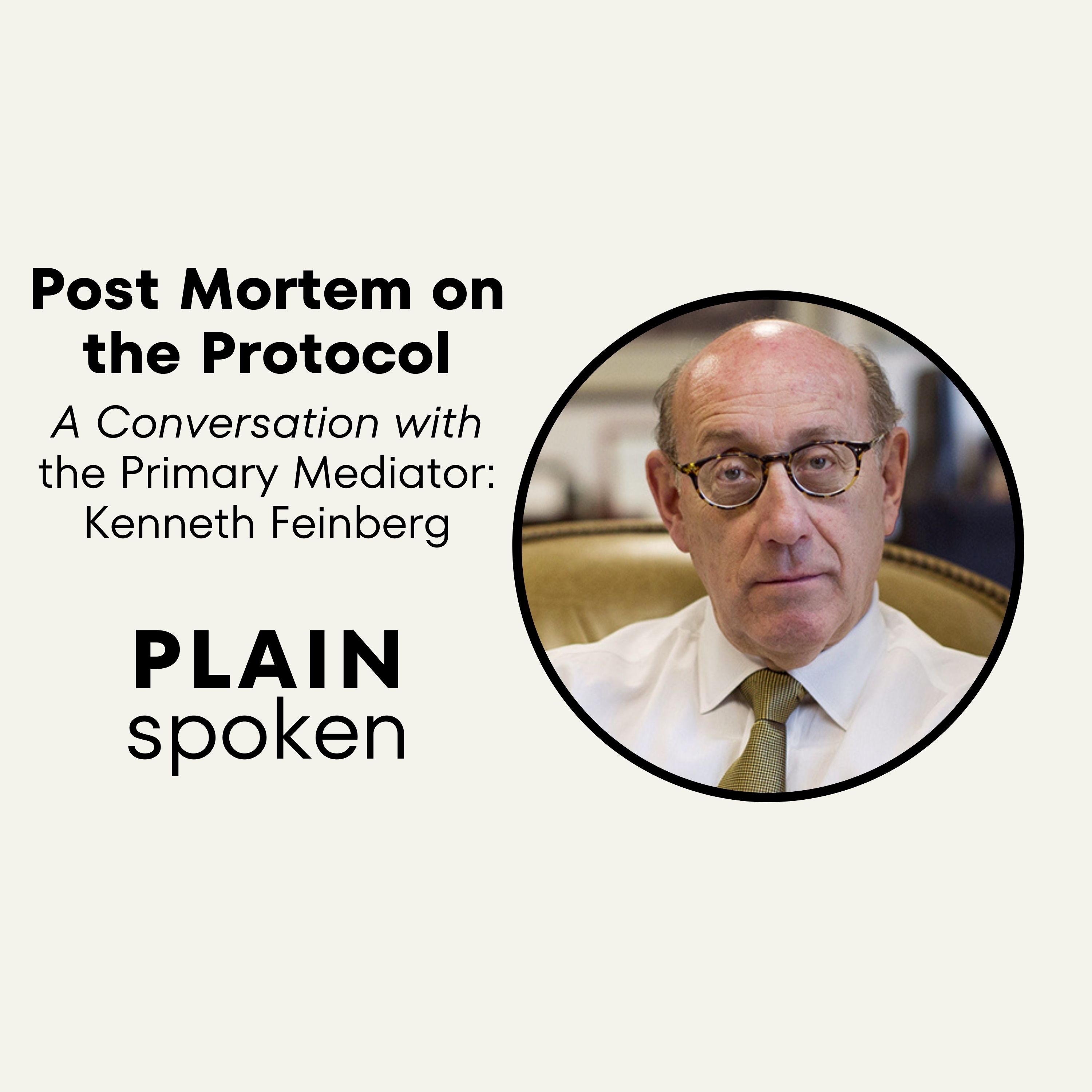 Post Mortem on the Protocol - A Conversation with Kenneth Feinberg