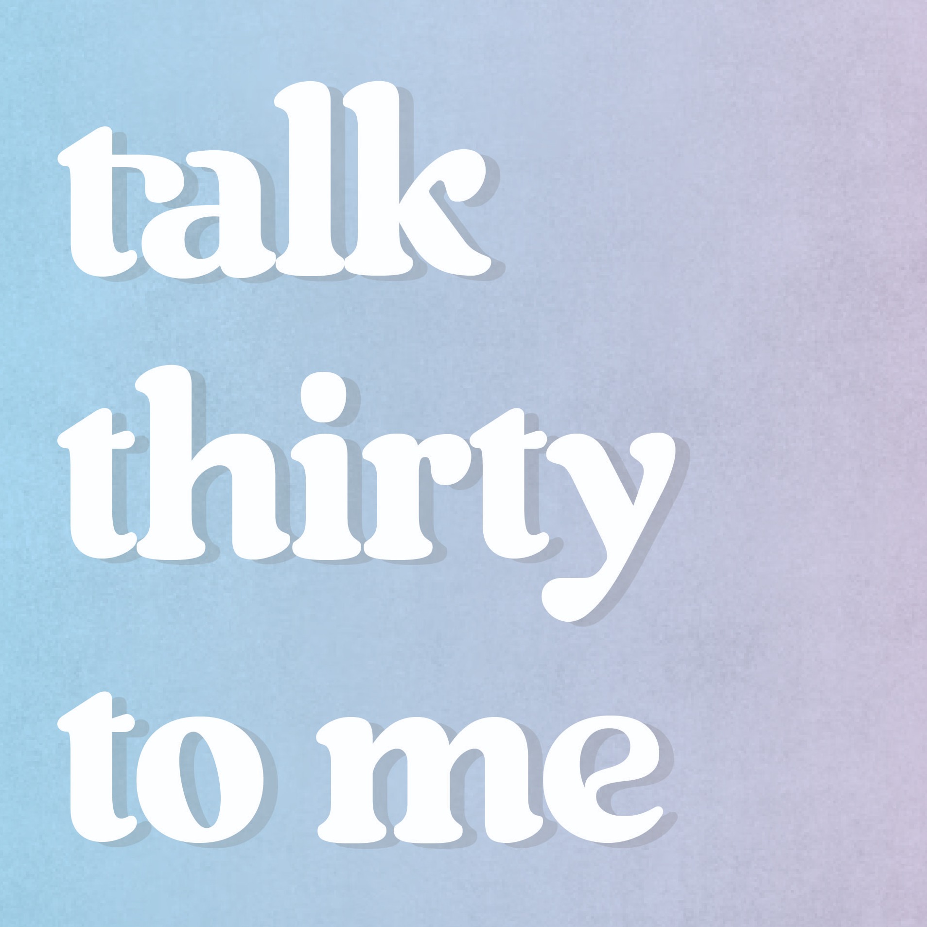 Talk Thirty To Me podcast artwork