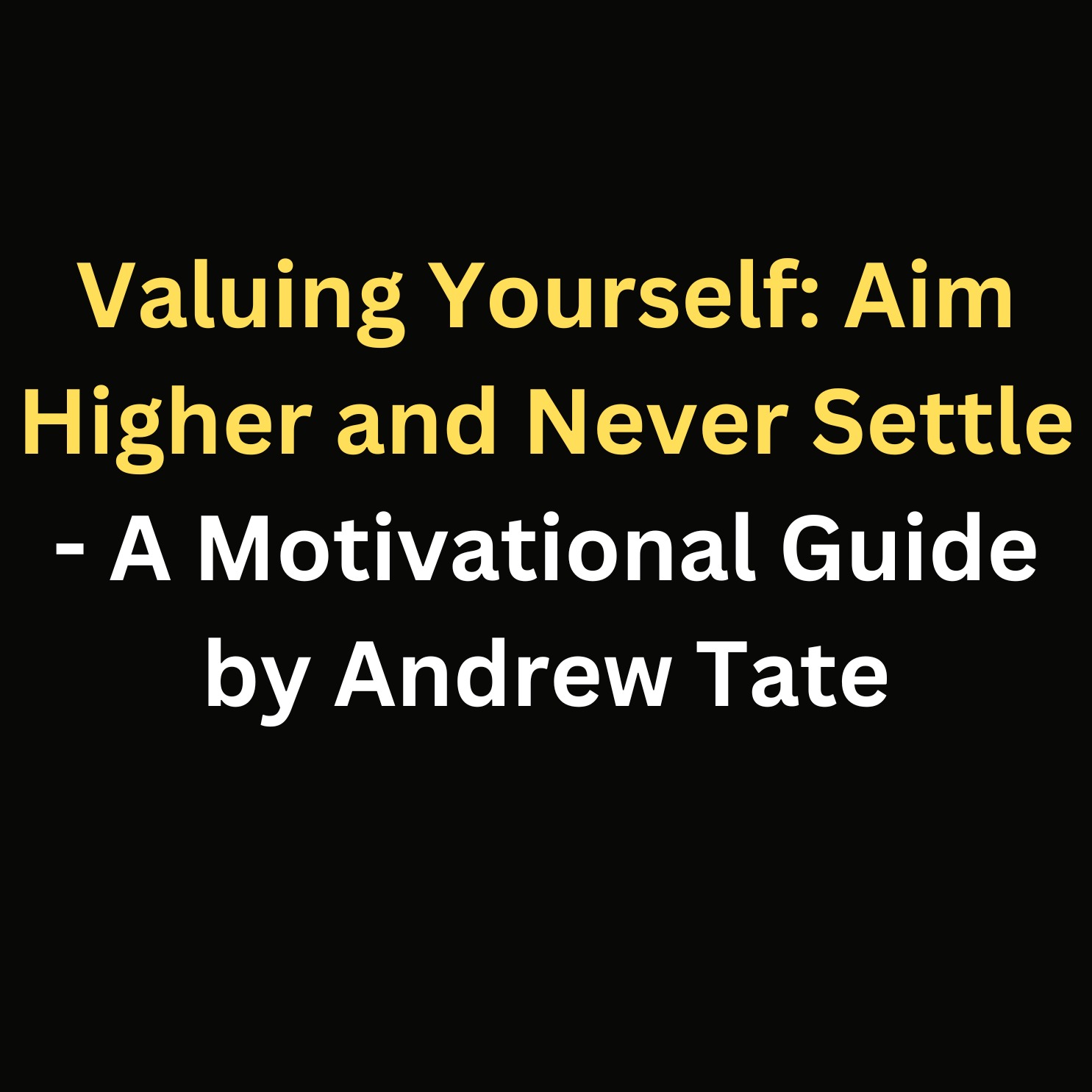 Valuing Yourself: Aim Higher and Never Settle - A Motivational Guide by Andrew Tate episode artwork