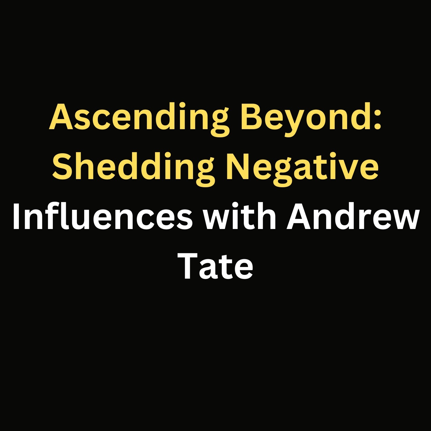Ascending Beyond: Shedding Negative Influences with Andrew Tate episode artwork