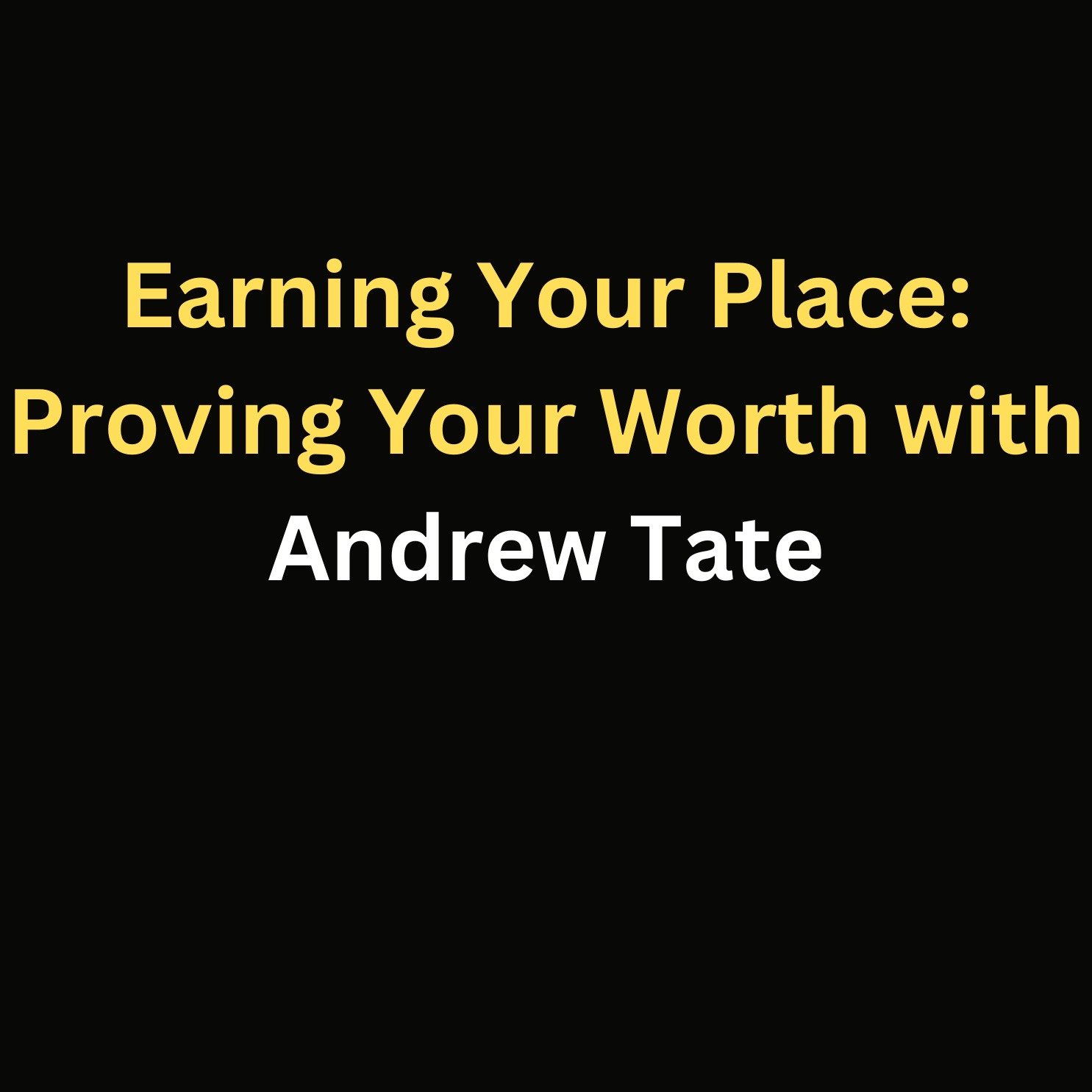 Earning Your Place: Proving Your Worth with Andrew Tate episode artwork