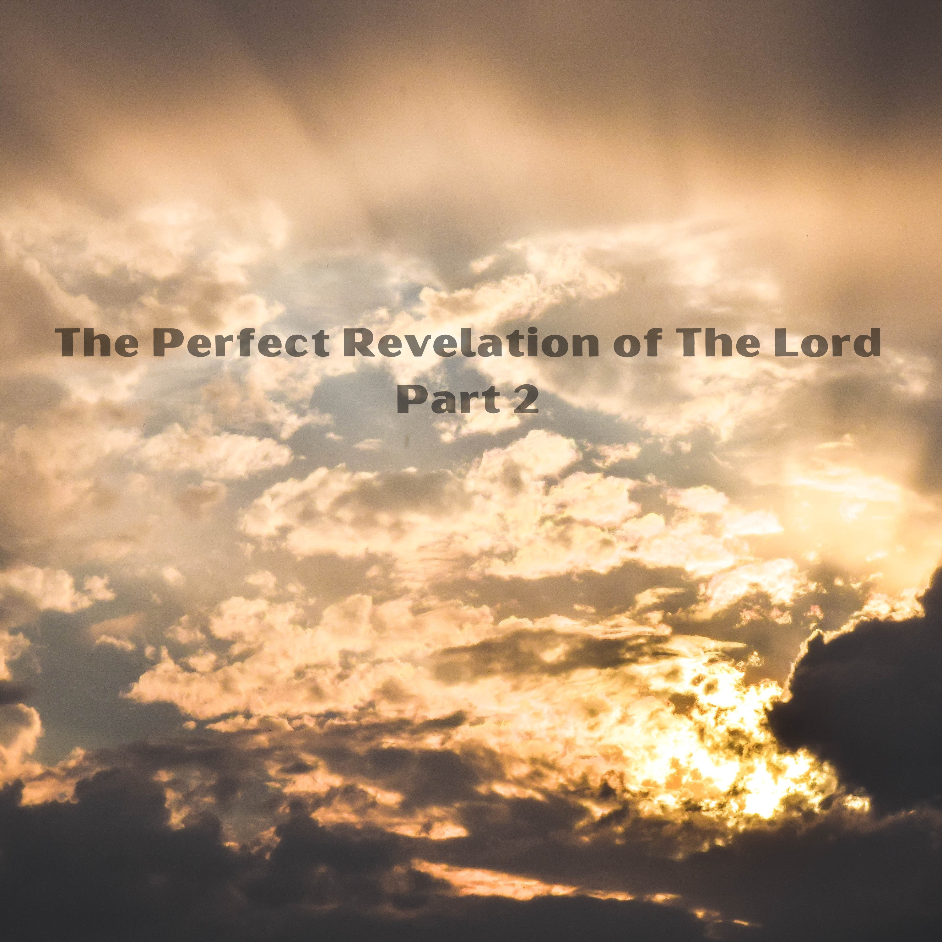 The Perfect Revelation of The Lord- Part 1
