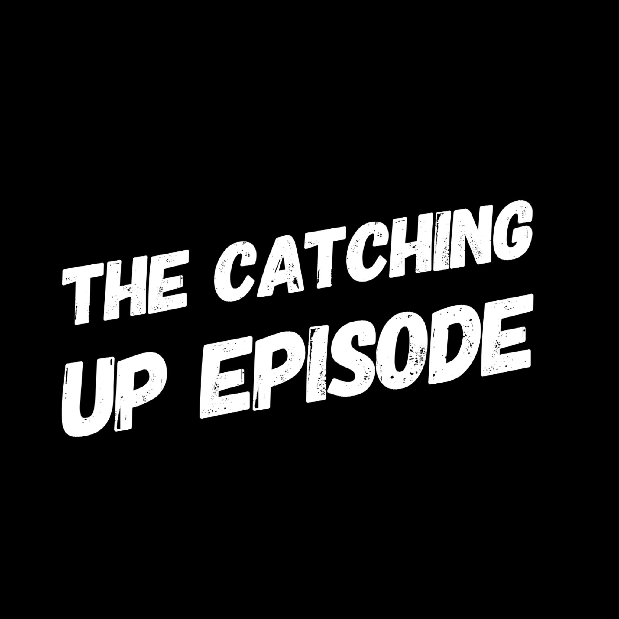 The Catching Up Episode