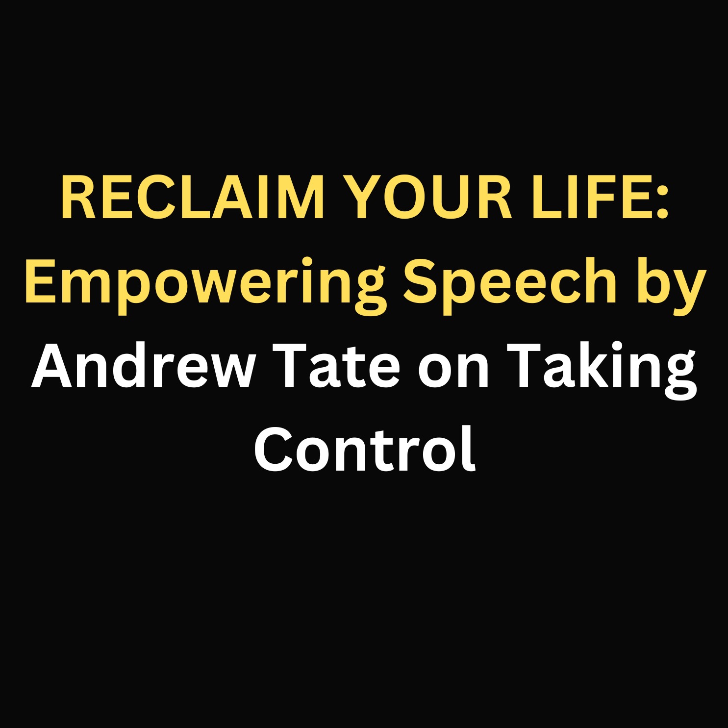 RECLAIM YOUR LIFE: Empowering Speech by Andrew Tate on Taking Control episode artwork