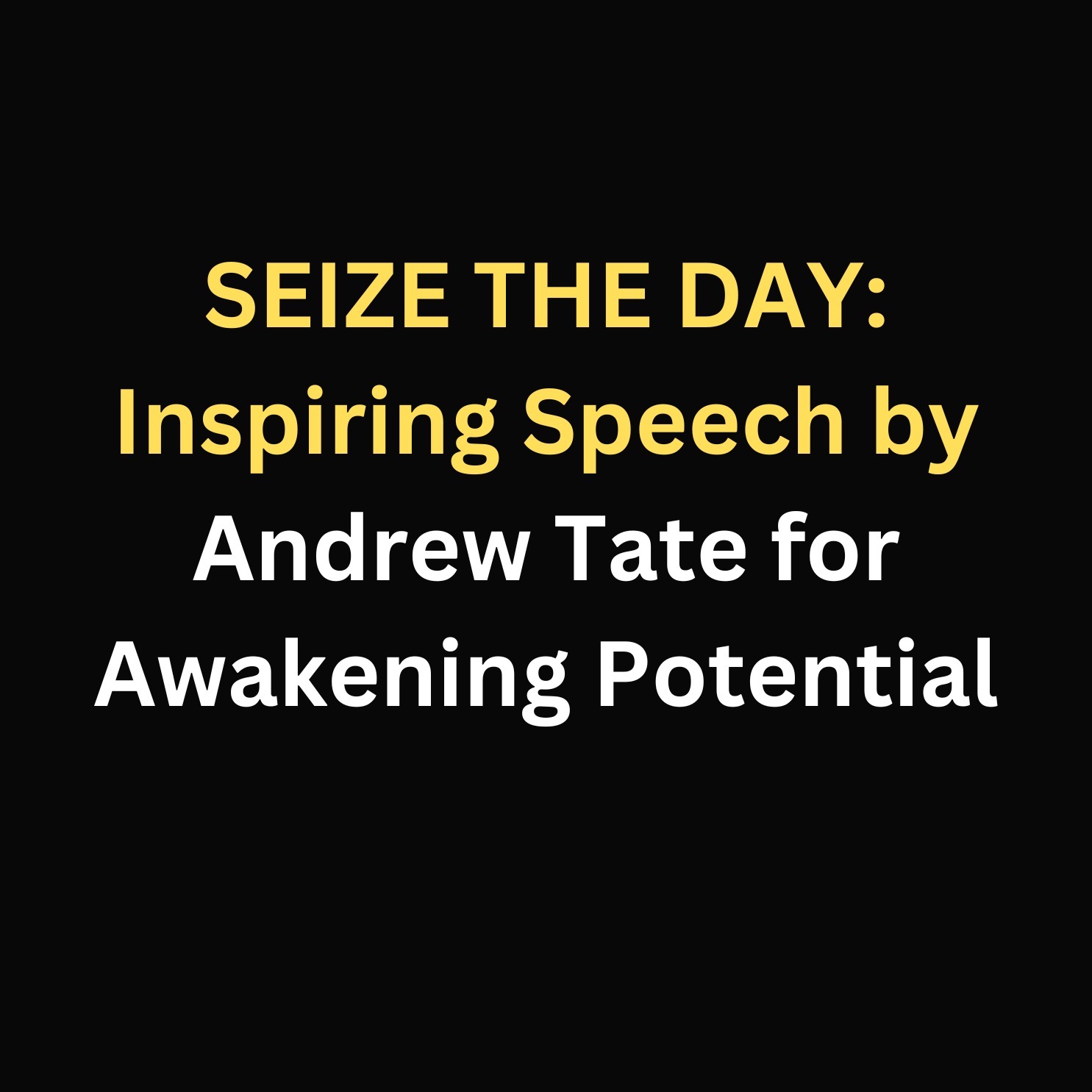 SEIZE THE DAY: Inspiring Speech by Andrew Tate for Awakening Potential
