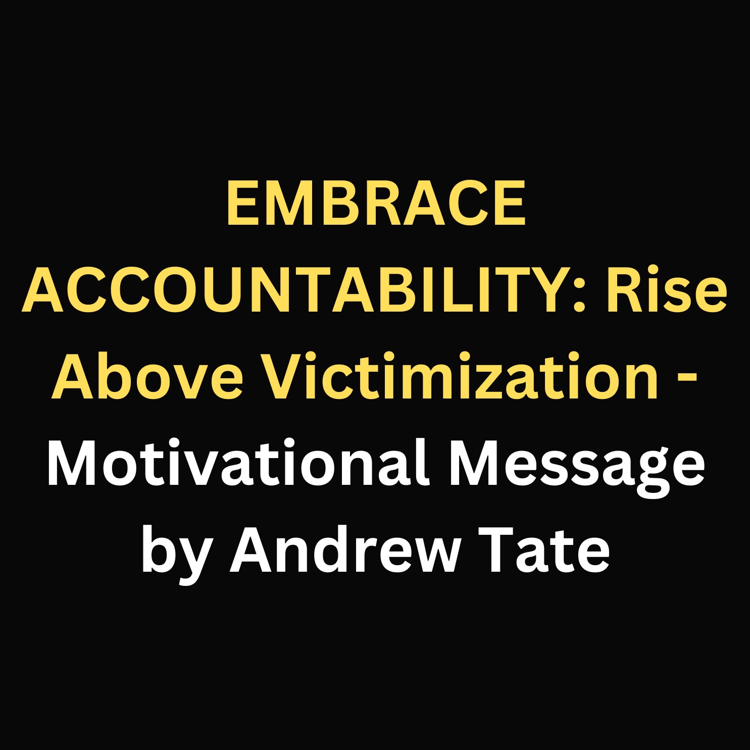 EMBRACE ACCOUNTABILITY: Rise Above Victimization - Motivational Message by Andrew Tate episode artwork
