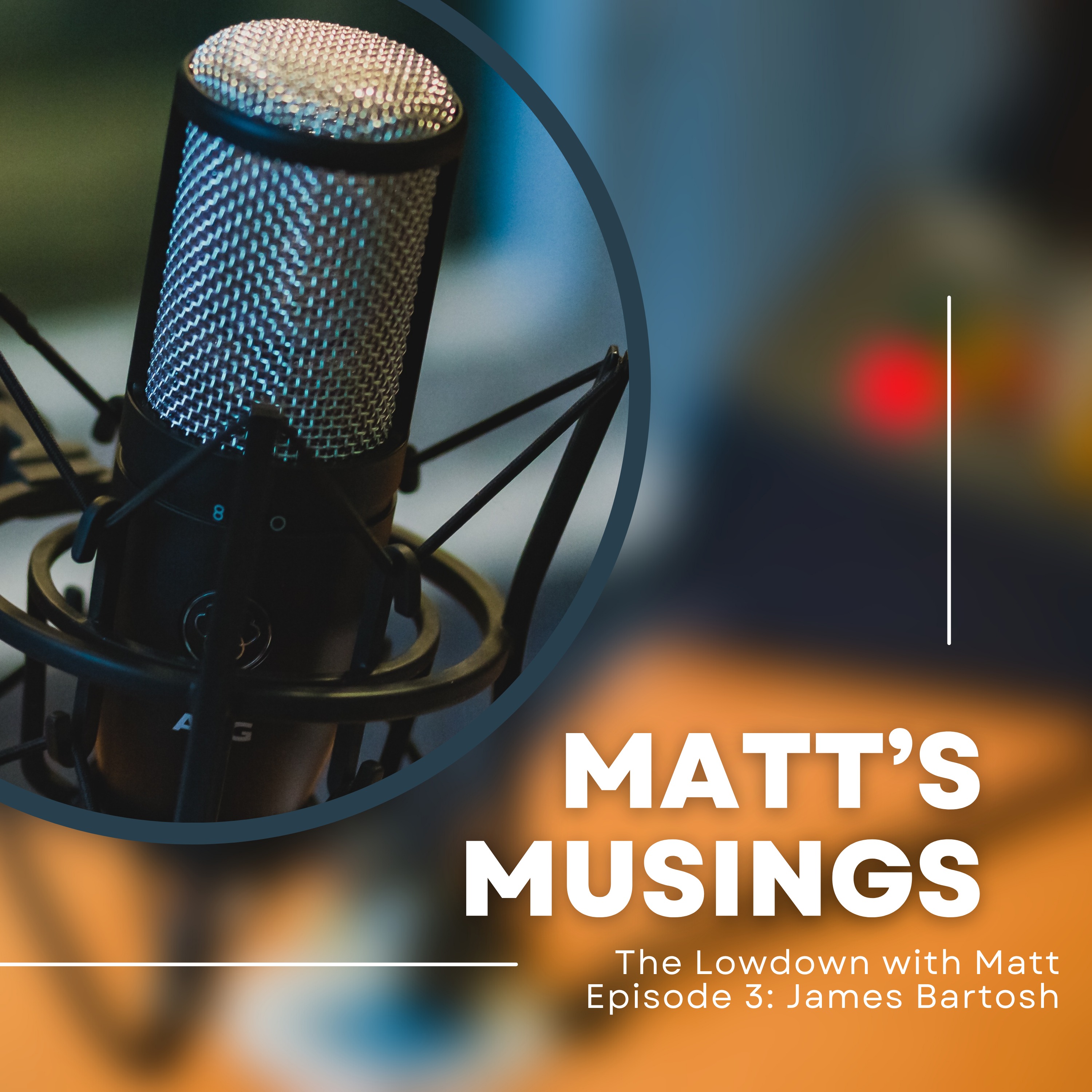 Episode 3: The Lowdown With Matt: James Bartosh episode artwork