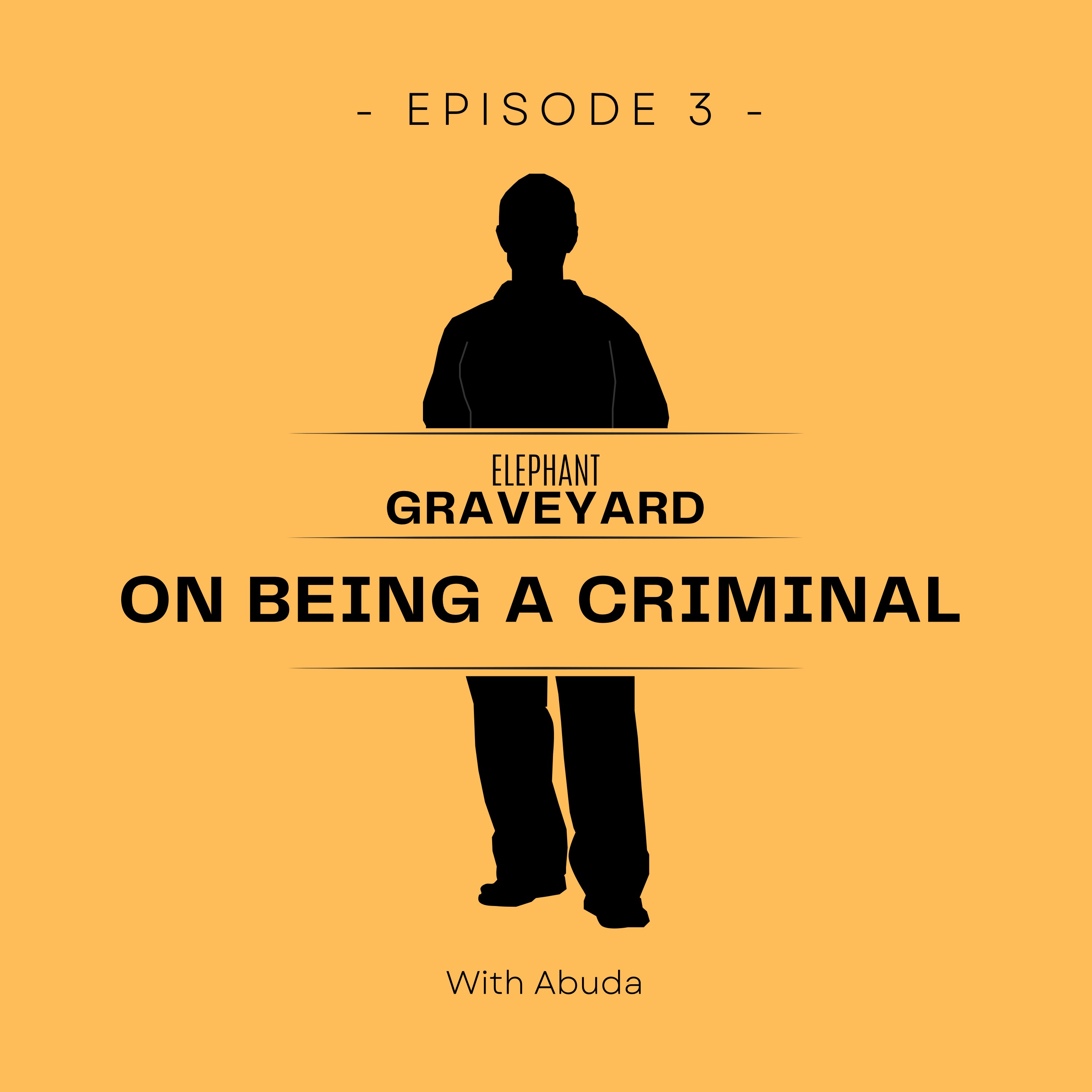 Episode 3: On being a criminal