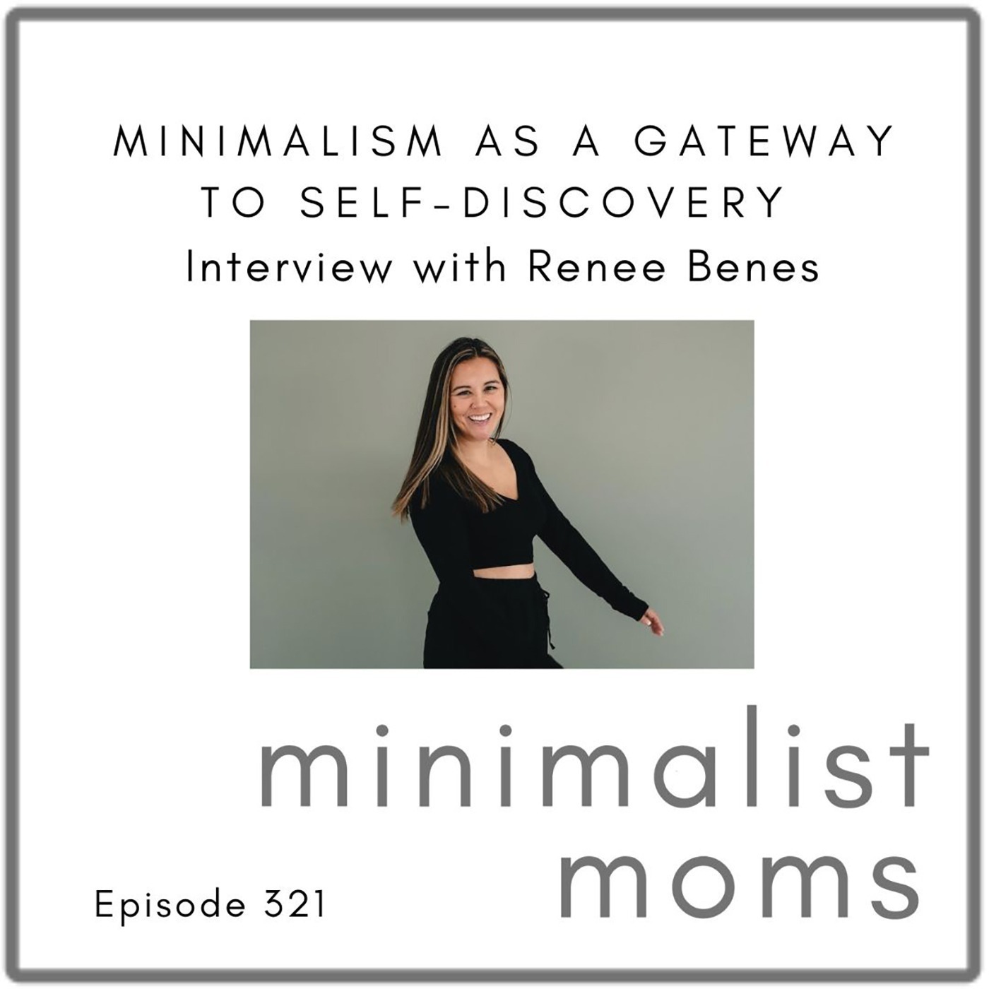 Minimalism as a Gateway to Self-Discovery with Renee Benes (EP321)