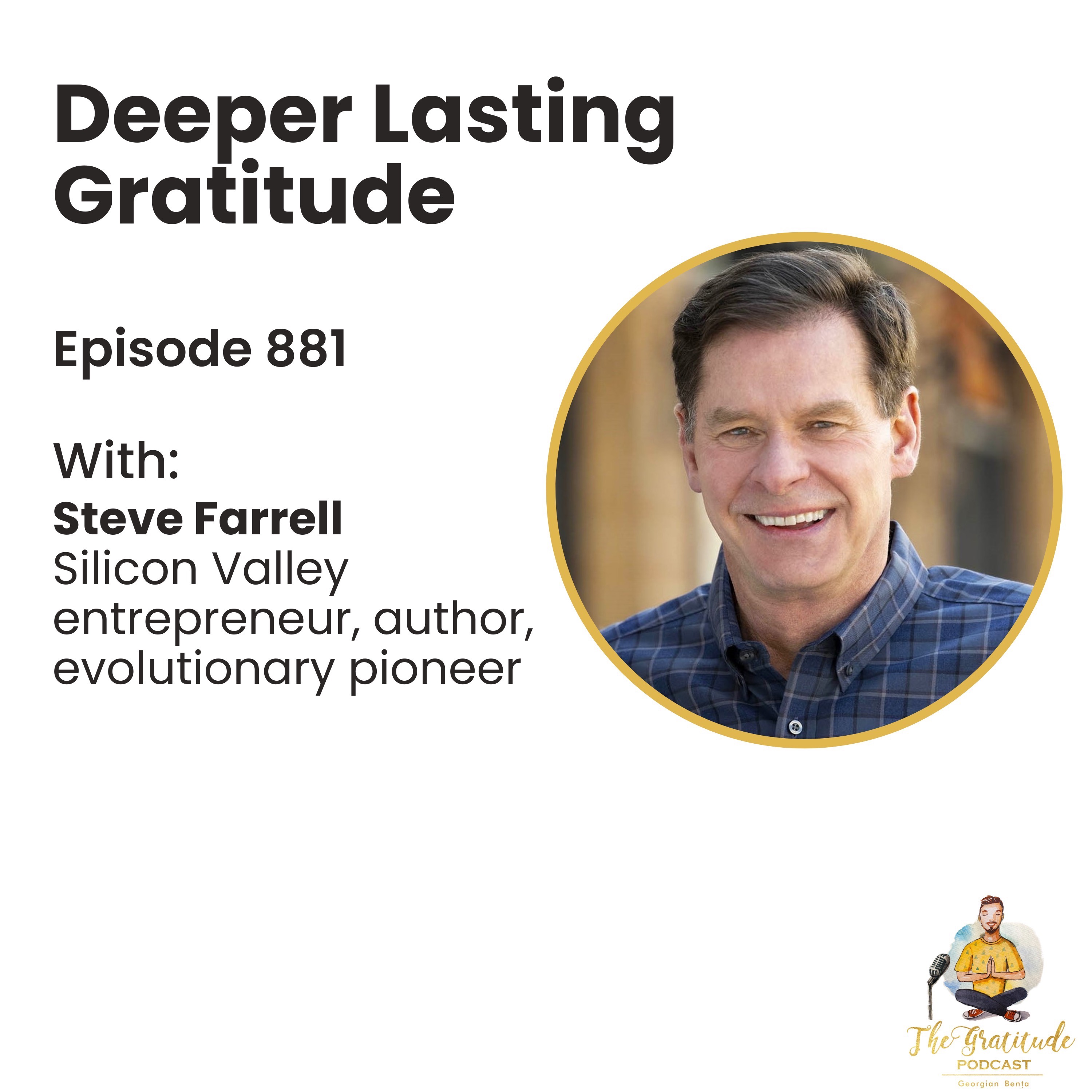 Deeper Lasting Gratitude - Steve Farrell (ep. 881)