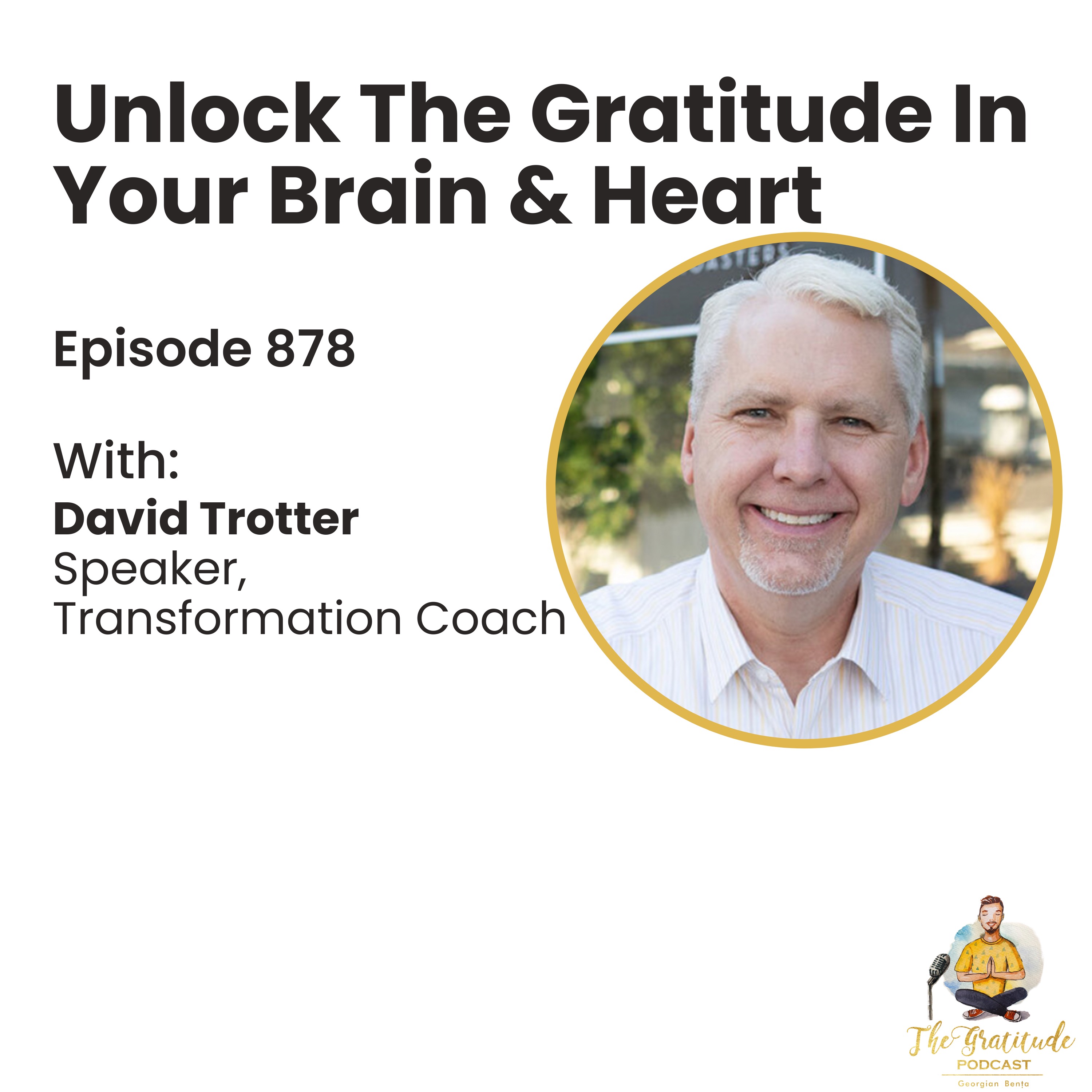 Unlock The Gratitude In Your Brain & Heart - David Trotter (ep. 878)