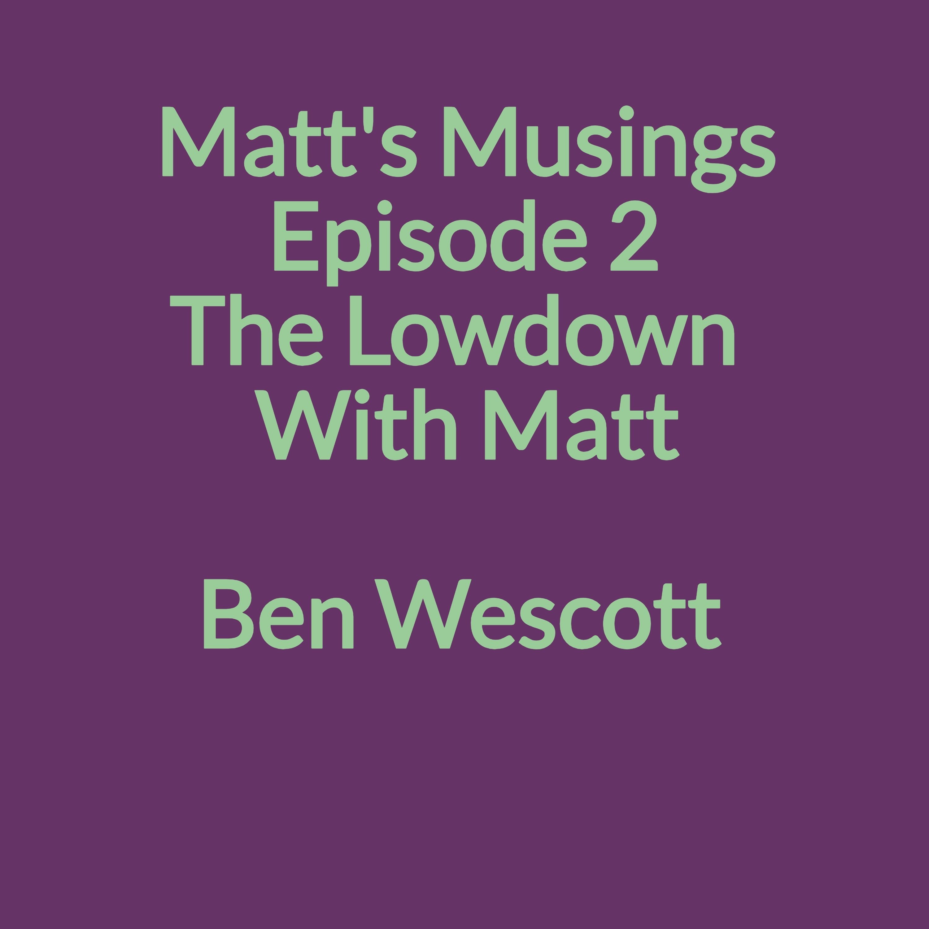 Episode 2: The Lowdown With Matt: Ben Wescott episode artwork