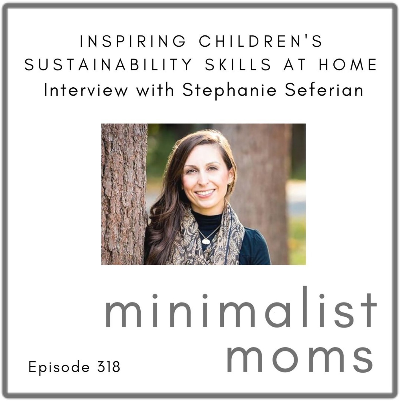 Inspiring Children's Sustainability Skills at Home with Stephanie Seferian (EP318)