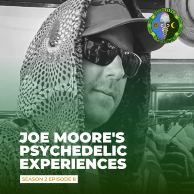 Joe Moore's Different Psychedelic Experiences (Some Without Taking ANYTHING)