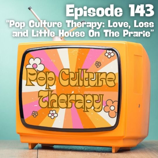 Pop Culture Therapy: Love, Loss and Little House on the Prairie
