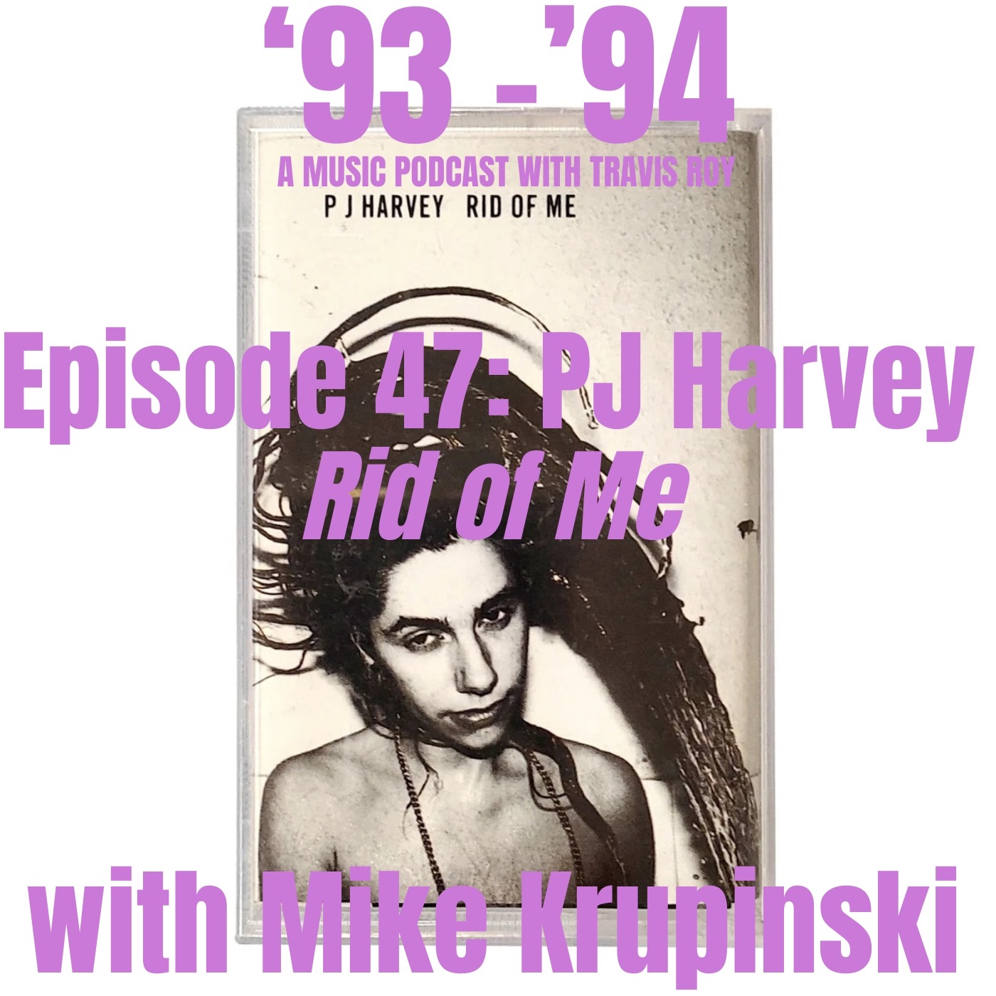 Episode 47: PJ Harvey "Rid of Me" with Mike Krupinski episode artwork