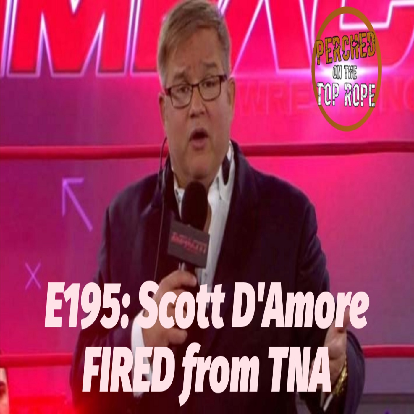 E195: TNA Fires President Scott D'Amore, New President Releases Statement, Latest contract new on NXT Dijak, WrestleMania Press Conference and More!