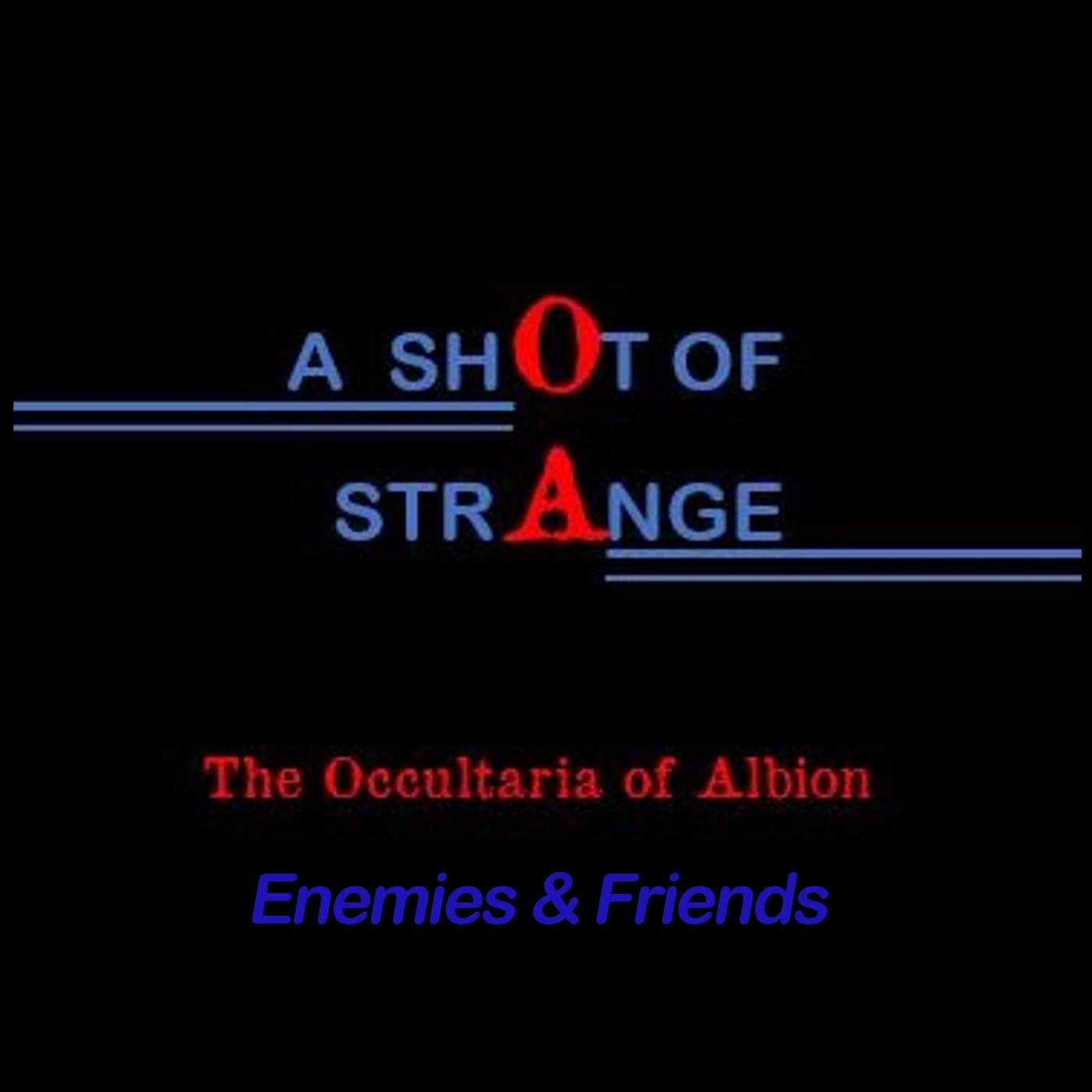 A Shot of Strange: 22. Enemies & Friends