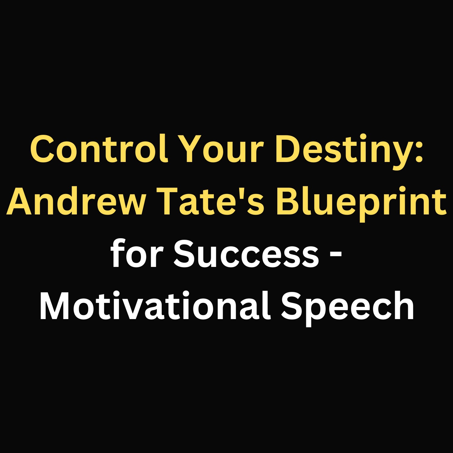 Control Your Destiny: Andrew Tate's Blueprint for Success - Motivational Speech episode artwork