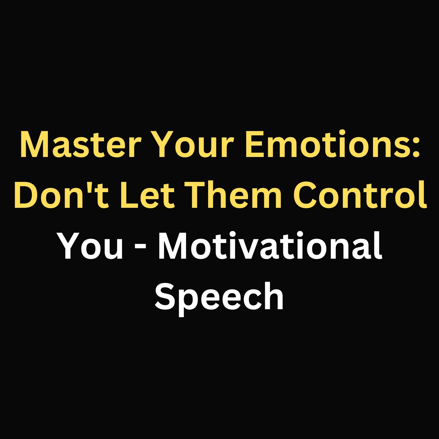 Master Your Emotions: Don't Let Them Control You - Motivational Speech episode artwork