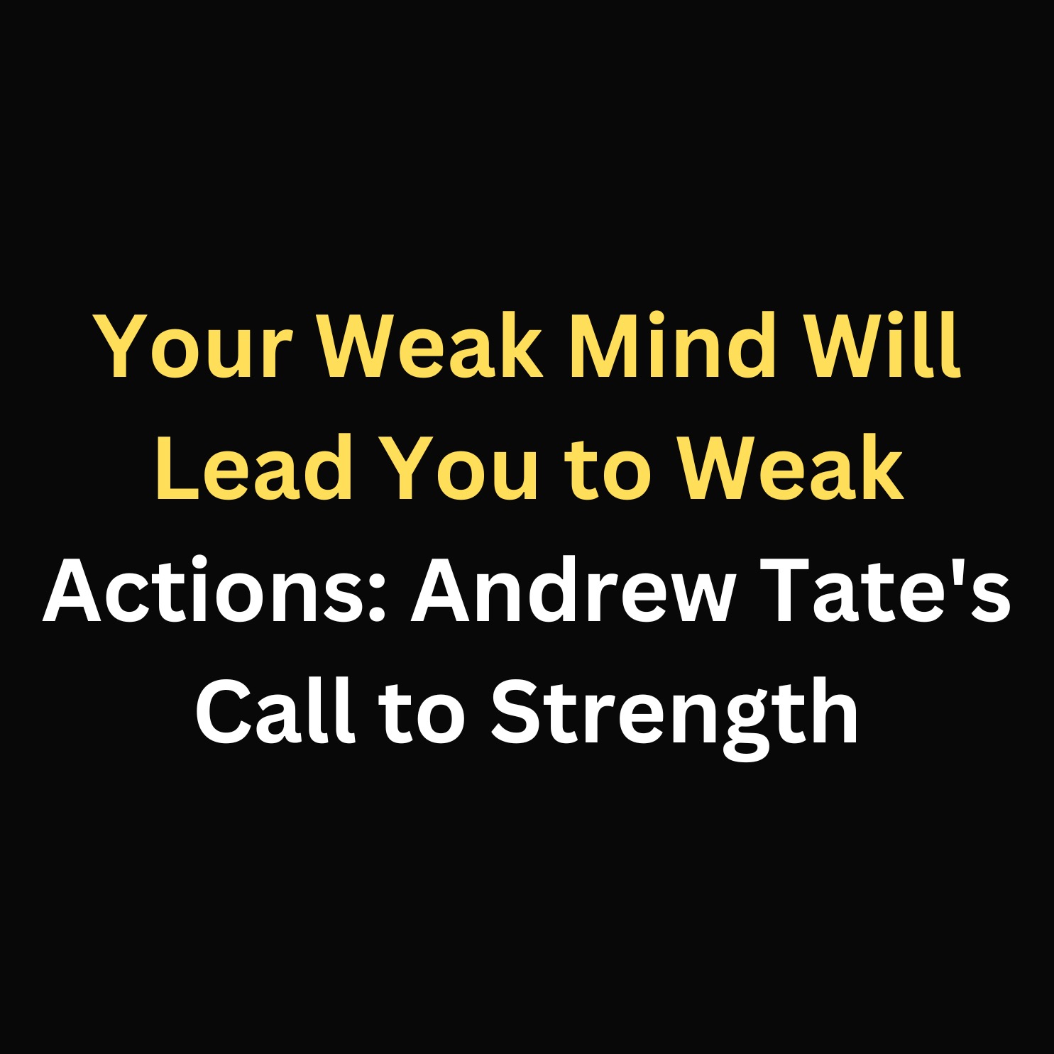 Your Weak Mind Will Lead You to Weak Actions: Andrew Tate's Call to Strength episode artwork