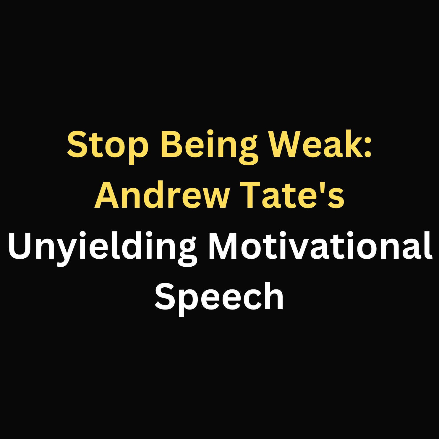 Stop Being Weak: Andrew Tate's Unyielding Motivational Speech episode artwork