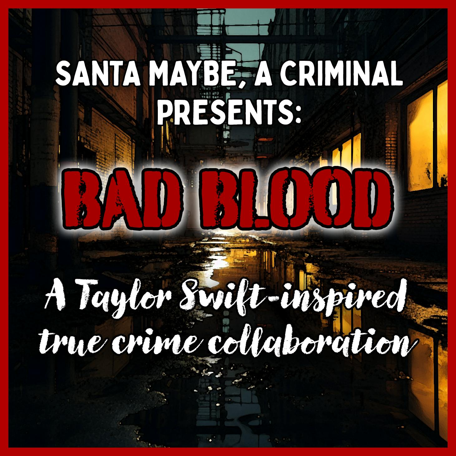 Santa Maybe, a Criminal Presents: Bad Blood-A Taylor Swift True Crime Podcast Collaboration