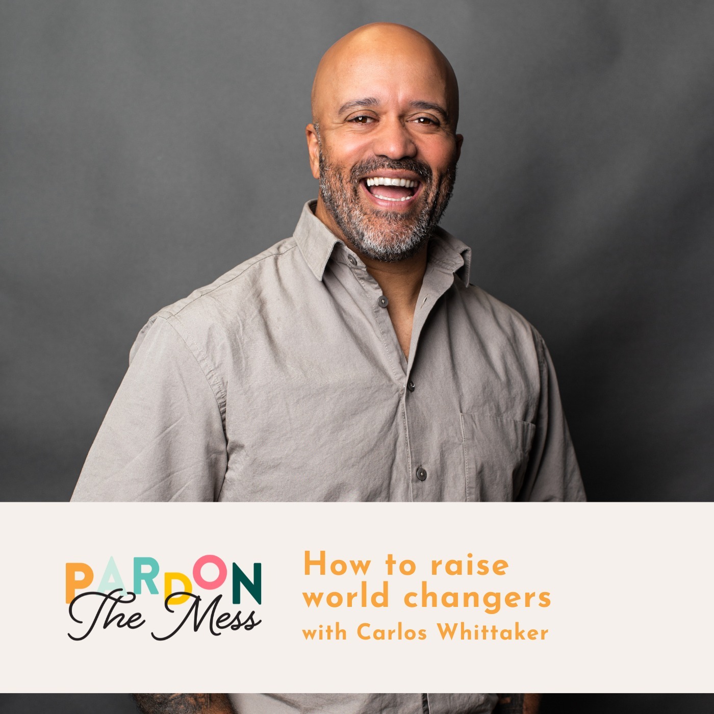How to raise world changers with Carlos Whittaker