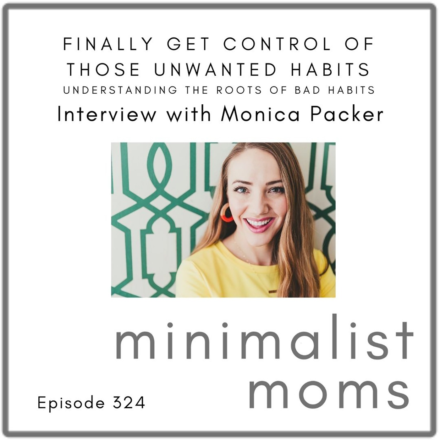 Finally Get Control of Those Unwanted Habits | Understanding the Roots of Bad Habits with Monica Packer (EP324)