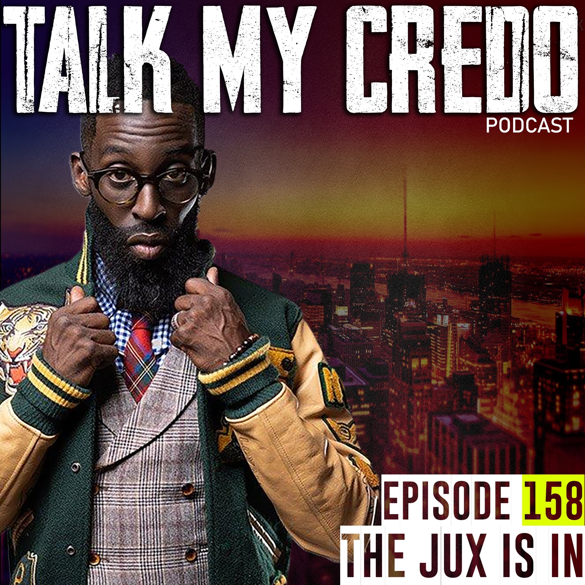 Talk My Credo | Episode 158 | The Jux Is In