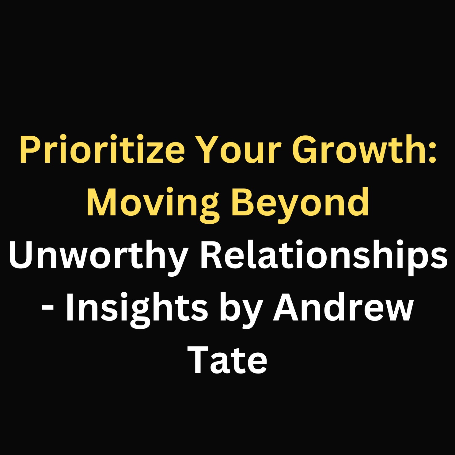 Prioritize Your Growth: Moving Beyond Unworthy Relationships - Insights by Andrew Tate episode artwork