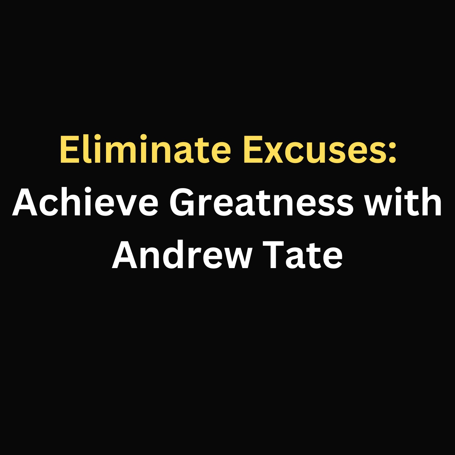 Eliminate Excuses: Achieve Greatness with Andrew Tate episode artwork