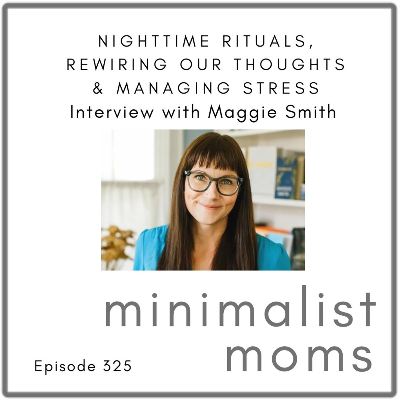 Maggie Smith On Nighttime Rituals, Rewiring Our Thoughts & Managing Stress (EP325)