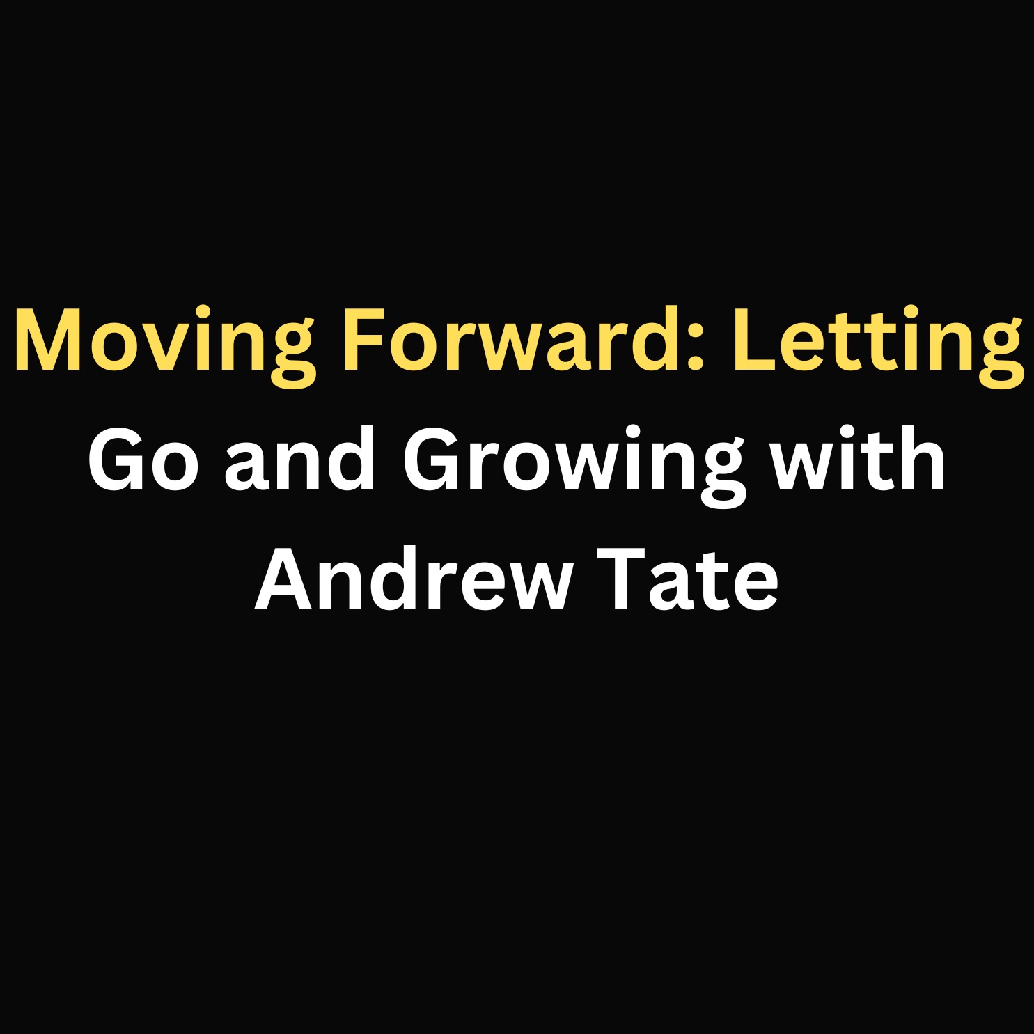 Moving Forward: Letting Go and Growing with Andrew Tate episode artwork