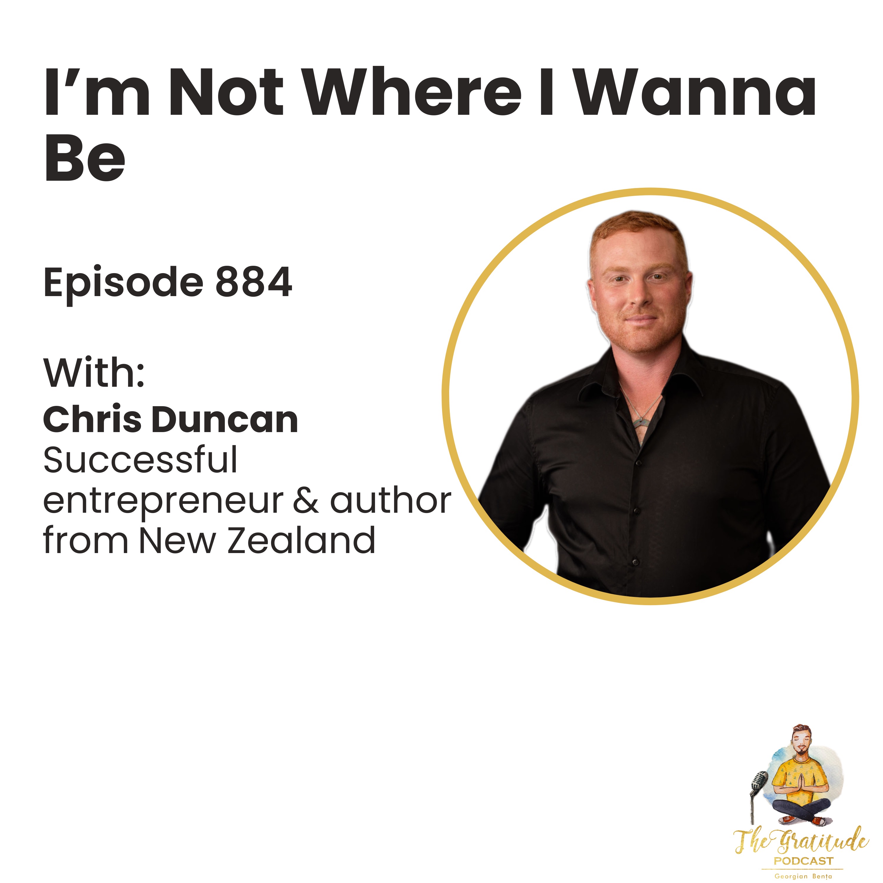 I’m Not Where I Wanna Be - Chris Duncan (ep. 884)