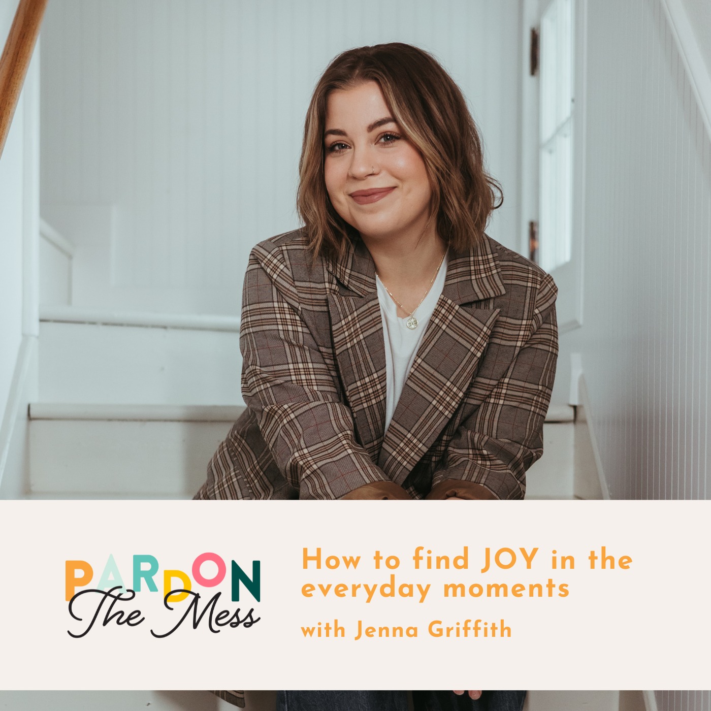 How to find JOY in the everyday moments with Jenna Griffith