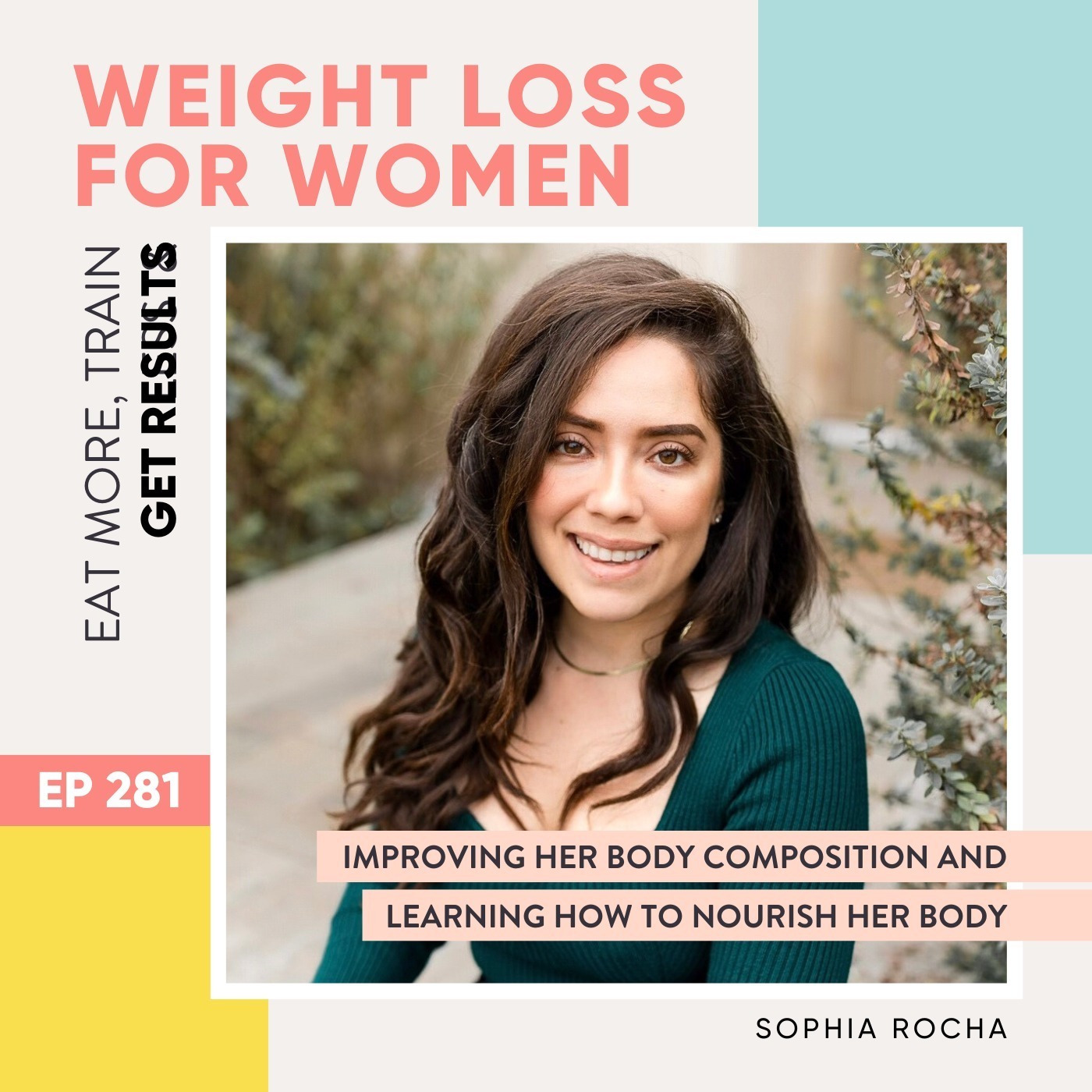 #281 - Improving her body composition and learning how to nourish her body with Sophia Rocha
