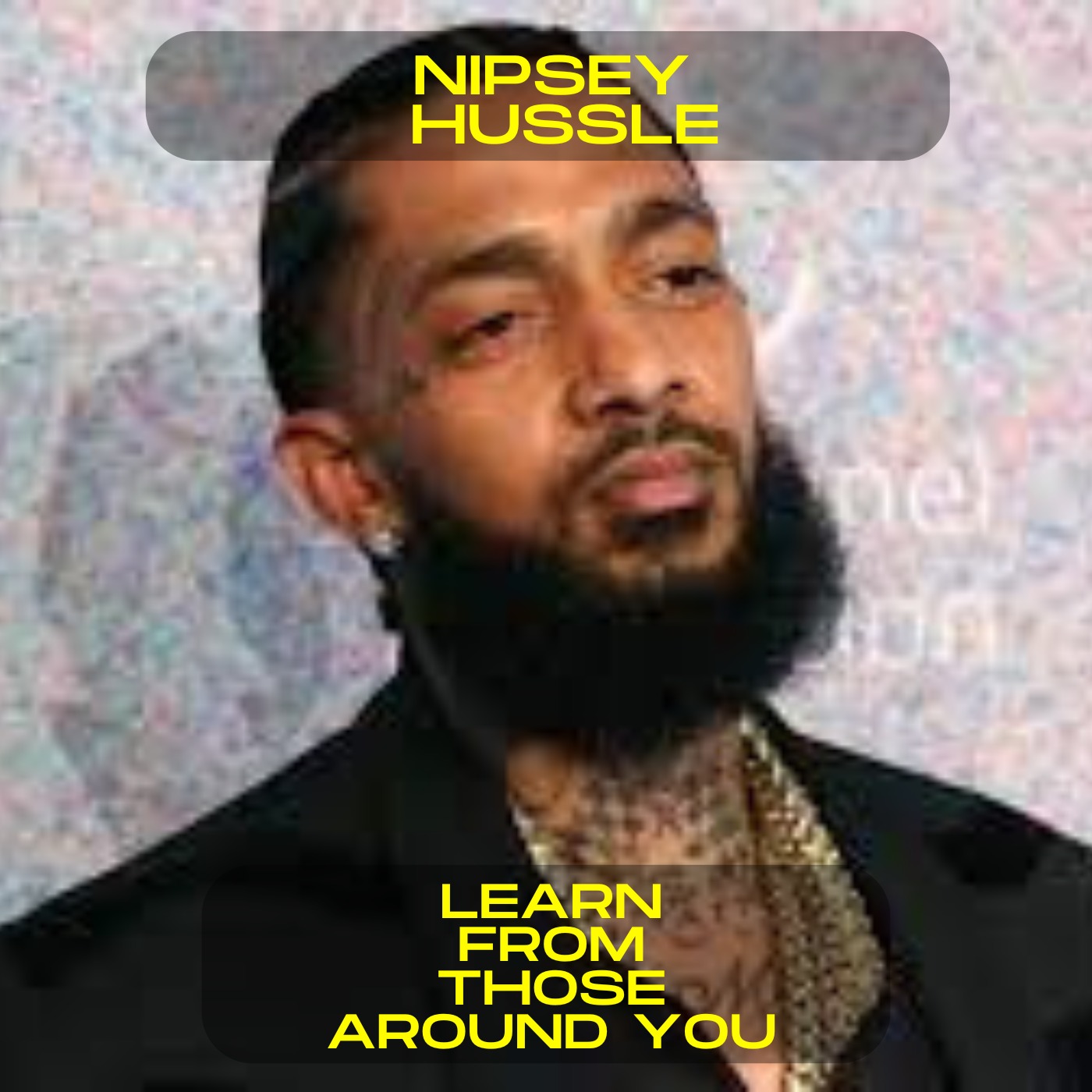 Nipsey Hussle - Learn from those around you motivational speech
