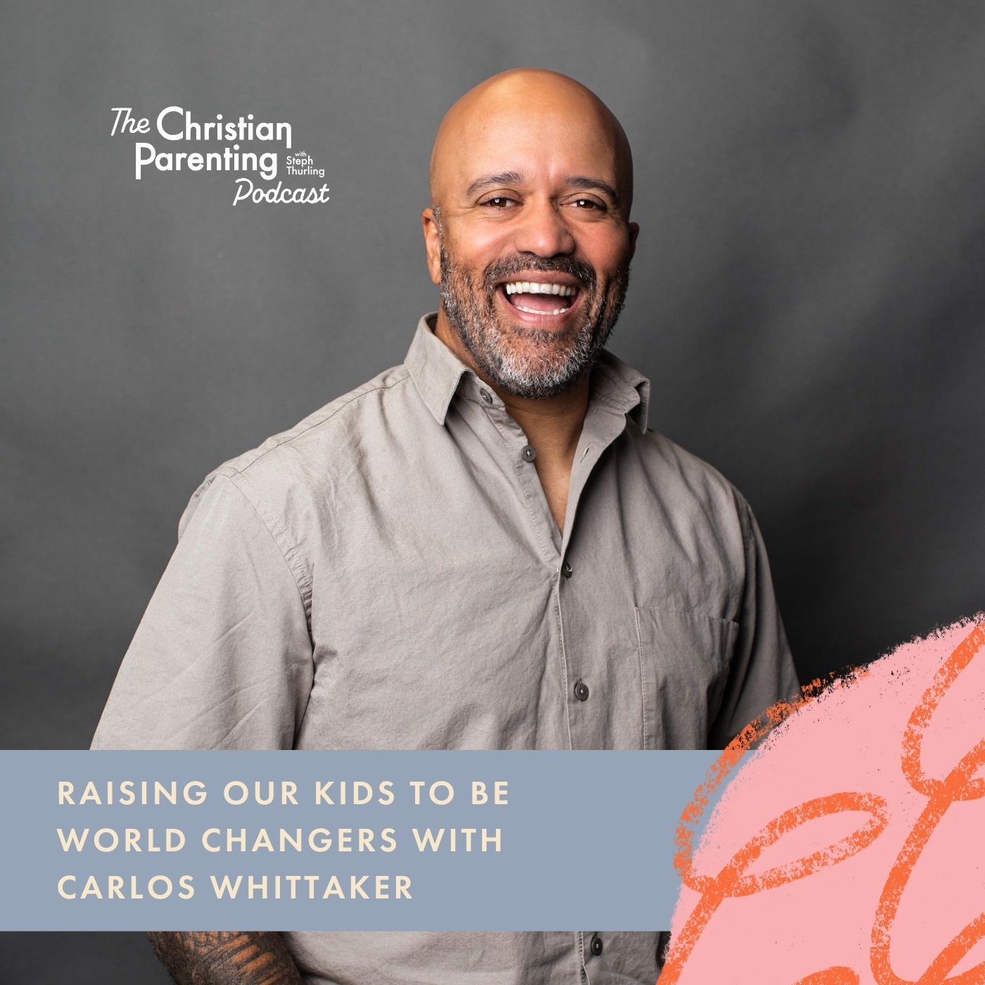 Raising our kids to be world changers with Carlos Whittaker