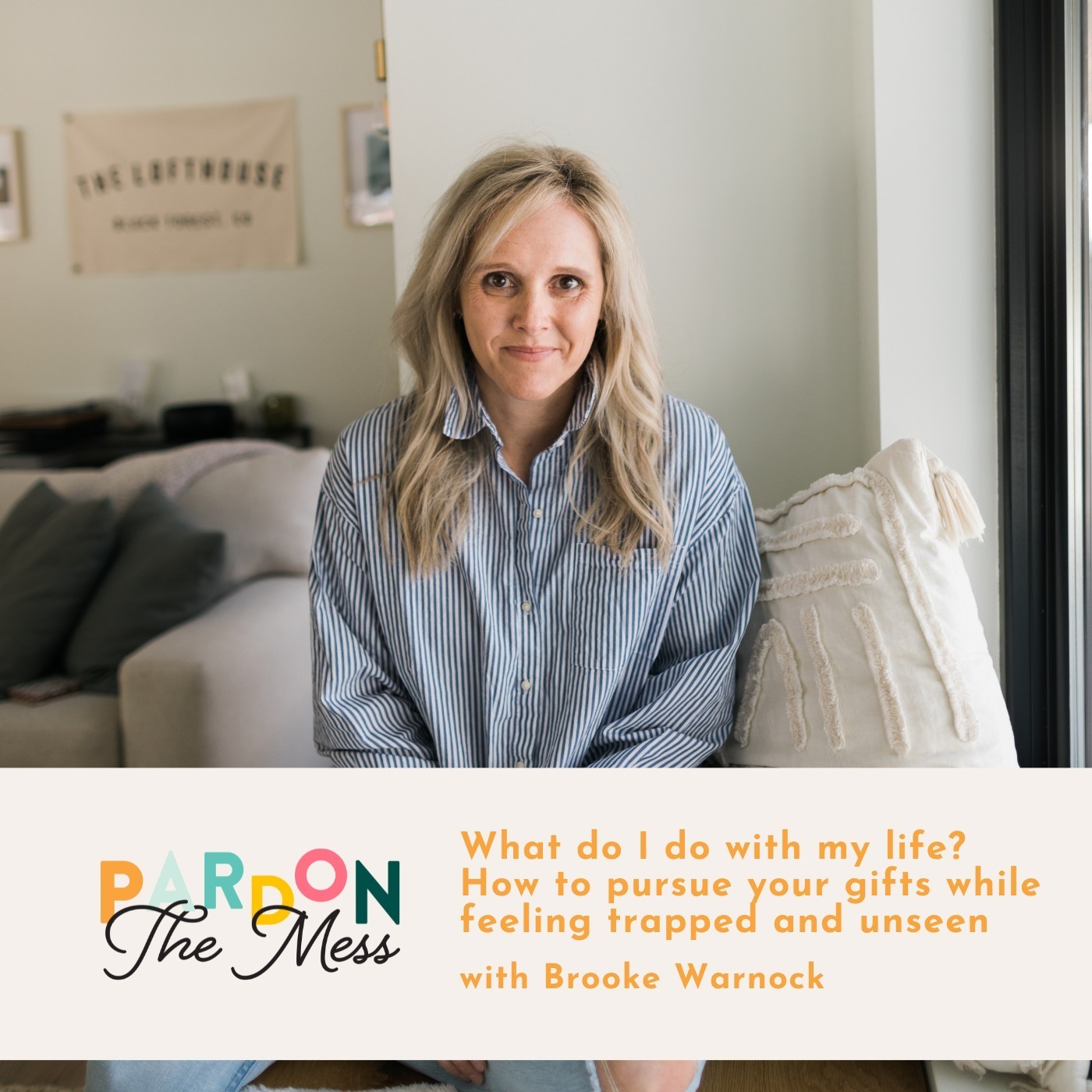 What do I do with my life? How to pursue your gifts while feeling trapped and unseen with Brooke Warnock