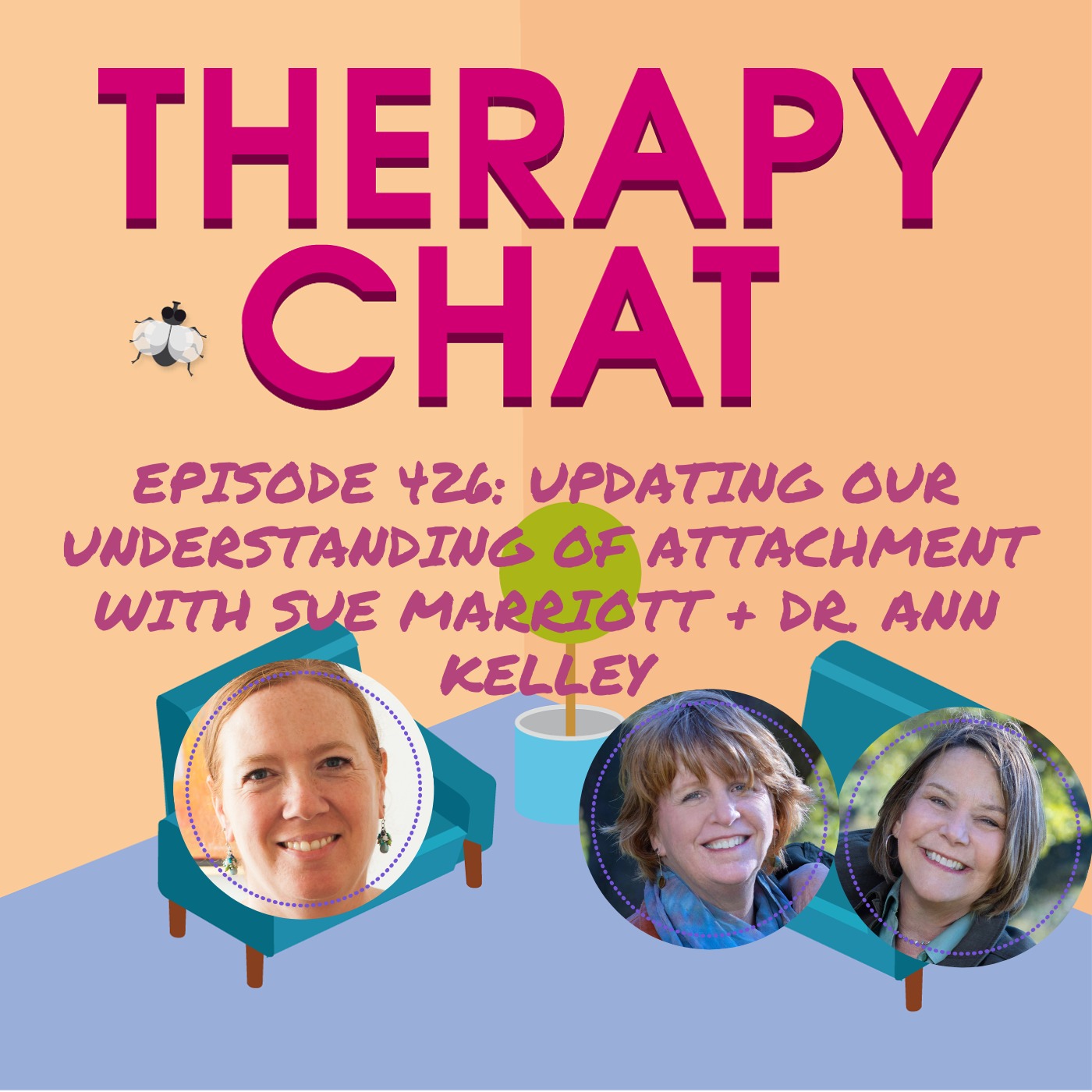 426: Updating Our Understanding Of Attachment with Sue Marriott + Dr. Ann Kelley