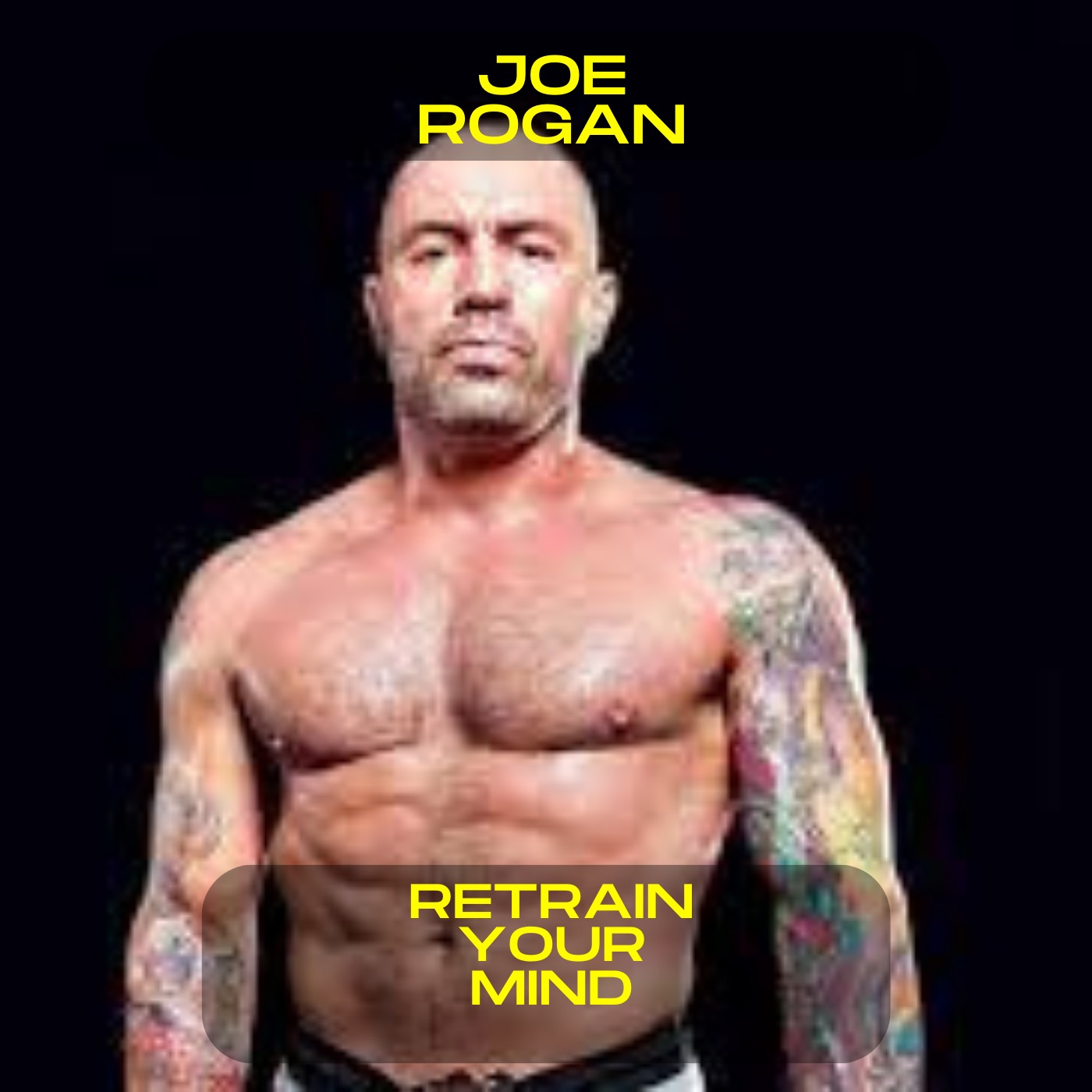 Joe Rogan; Retrain your mind motivational speech