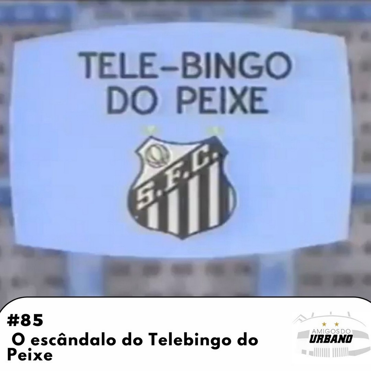 #85 - O escândalo do Telebingo do Peixe