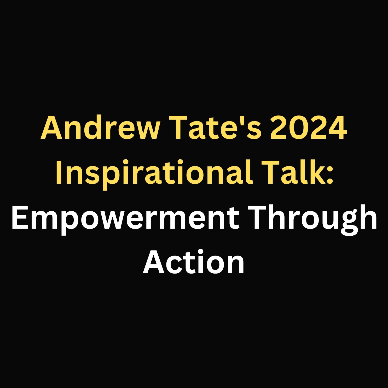 Andrew Tate's 2024 Inspirational Talk: "Empowerment Through Action episode artwork