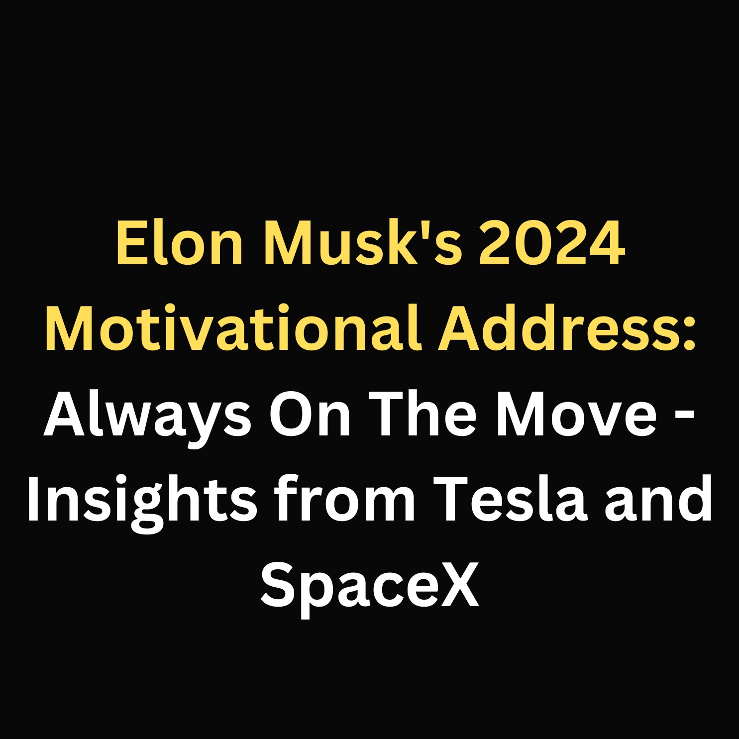 Elon Musk's 2024 Motivational Address: "Always On The Move" - Insights from Tesla and SpaceX episode artwork