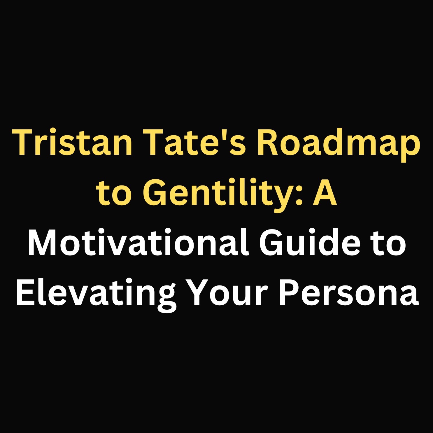 Tristan Tate's Roadmap to Gentility: A Motivational Guide to Elevating Your Persona episode artwork