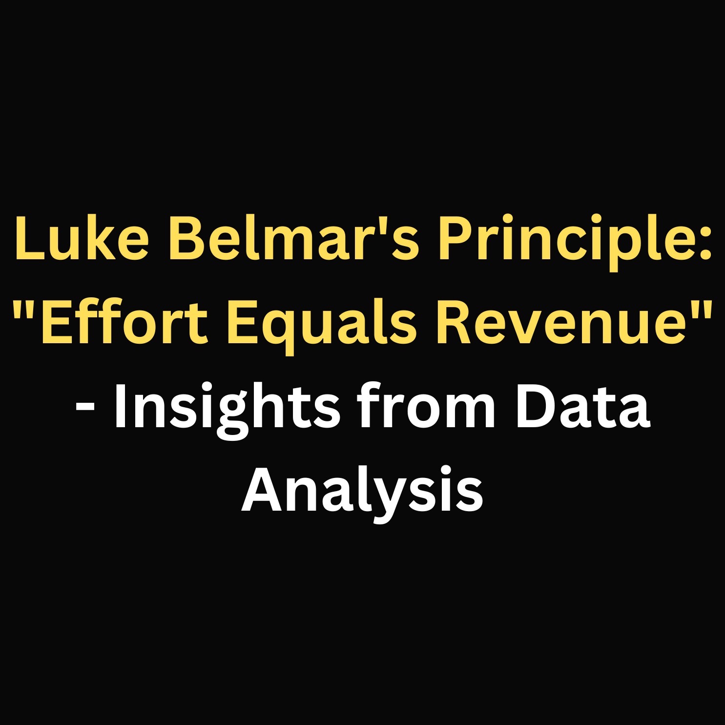 Luke Belmar's Principle: "Effort Equals Revenue" - Insights from Data Analysis episode artwork